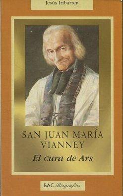 SAN JUAN MARIA VIANNEY. EL CURA DE ARS. - IRIBARREN Jesus.