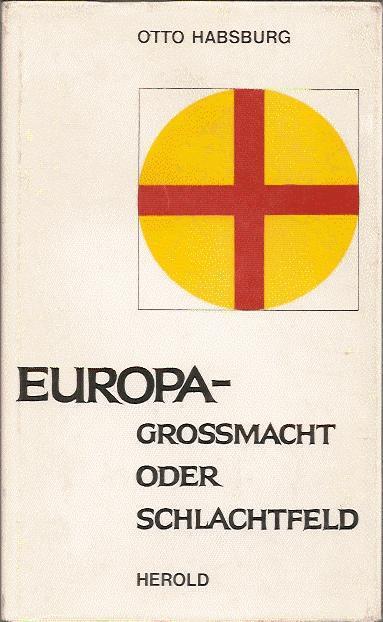 Europa - Großmacht oder Schlachtfeld - Habsburg Otto