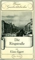 Wiener Geschichtsbücher. Die Ringstraße. - Klaus Eggert