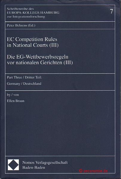 EC Competition Rules in National Courts (III). Die EG-Wettbewerbsregeln vor nationalen Gerichten (III). Part Three / Dritter Teil: Germany / Deutschland. by / von Ellen Braun. Schriftenreihe des Europa-Kollegs Hamburg zur Integrationsforschung, Band 7. - Behrens, Peter (Hg.)