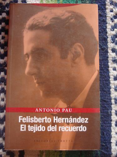 Felisberto Hernández. El tejido del recuerdo. - PAU, ANTONIO (Felisberto Hernández)