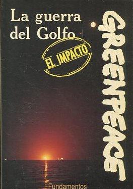 LA GUERRA DEL GOLFO:EL IMPACTO. LA GUERRA MODERNA Y EL MEDIO AMBIENTE (ESTUDIO DE LA GUERRA DEL GOLFO). - GREENPEACE.