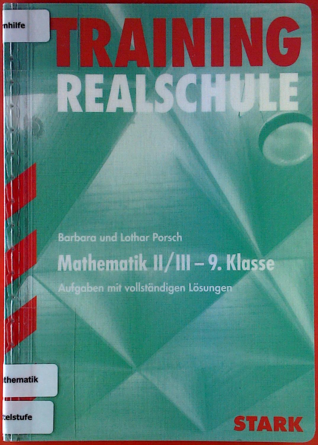 Training Realschule. Mathematik II / III - 9. Klasse. Aufgaben mit vollständigen Lösungen. - Barbara und Lothar Porsch