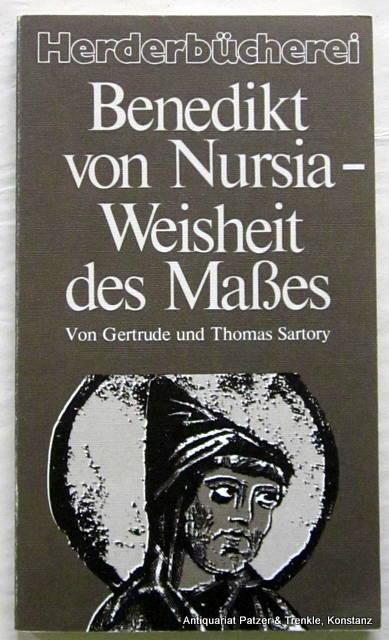 Benedikt von Nursia - Weisheit des Maßes. Freiburg, Herder, 1981. Kl.-8vo. Mit Abbildungen. 141 S. Or.-Kart. (Herderbücherei, 884). (ISBN 3451078848). - Benedikt von Nursia. -- Sartory, Gertrude u. Thomas.