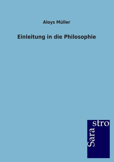 Einleitung in die Philosophie - Aloys Müller