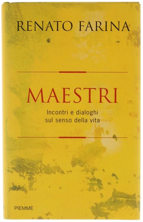 MAESTRI. Incontri e dialoghi sul senso della vita.: - Farina Renato.