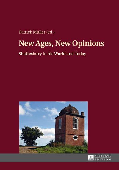 New Ages, New Opinions : Shaftesbury in his World and Today - Patrick Müller
