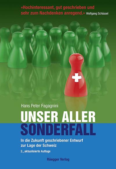 Unser aller Sonderfall: In die Zukunft geschriebener Entwurf zur Lage der Schweiz : In die Zukunft geschriebener Entwurf zur Lage der Schweiz - Hans P Fagagnini