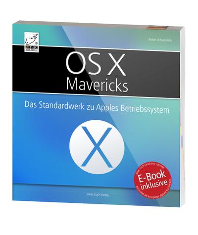 OS X Mavericks: Das Standardwerk für Apples Betriebssystem - inkl. Gratis-E-Book-Version (gespart: 8,99 Euro) des Buches für ihr iPhone, iPad oder iBooks (Yosemite) : Das Standardwerk zu Apples Betriebssystem. E-Book inklusive: Zugangscode im Buch - Anton Ochsenkühn