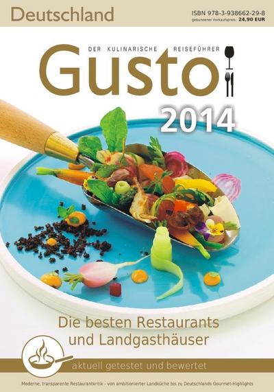 GUSTO Deutschland 2014: Der kulinarische Reiseführer : Die besten Restaurants und Landgasthäuser aktuell getestet und bewertet. Moderne, transparente Restaurantkritik - von ambitionierter Landküche bis zu Deutschlands Gourmet-Highlights