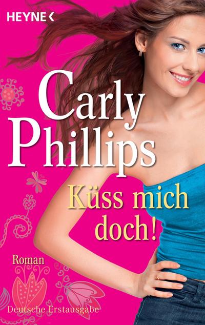 Küss mich doch!: Roman : Roman. Deutsche Erstausgabe - Carly Phillips