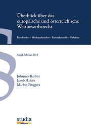 Wettbewerbsrecht: Kartellverbot - Missbrauchsverbot - Fusionskontrolle - Verfahren 2. Auflage, einschließlich der Änderungen durch das KaWeRÄG 2012 : Kartellverbot - Missbrauchsverbot - Fusionskontrolle - Verfahren. einschließlich der Änderungen durch das KaWeRÄG 2012 - Johannes Barbist, Jakob Halder, Markus Pinggera