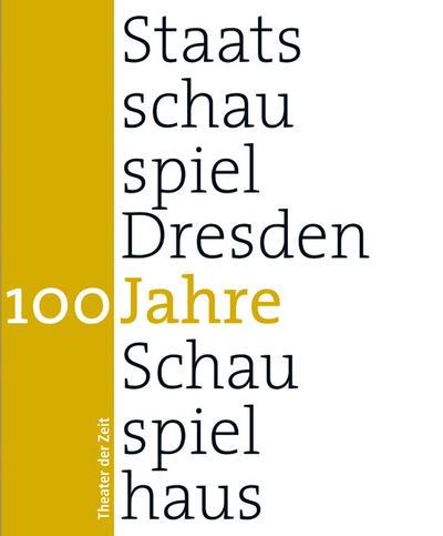 100 Jahre Staatsschauspiel Dresden : Schauspielhaus - Wilfried Schulz