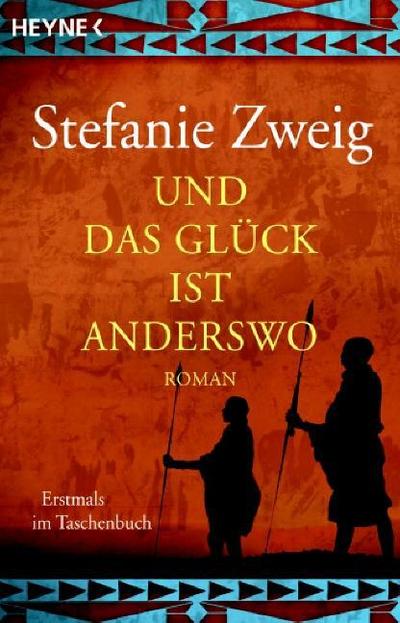 Und das Glück ist anderswo: Roman : Roman - Stefanie Zweig