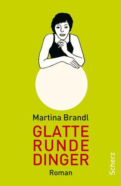Glatte runde Dinger (Belletristik (allgemein)) : Roman - Martina Brandl