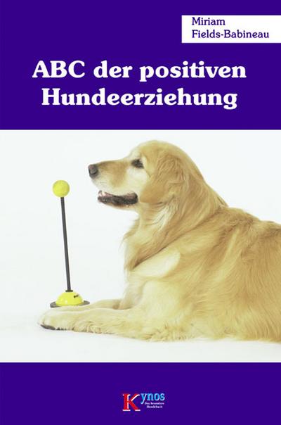 ABC der positiven Hundeerziehung - Miriam Fields-Babineau