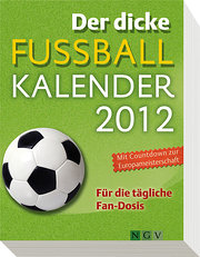 Der dicke Fußball-Kalender 2012: Für die tägliche Fan-Dosis : Für die tägliche Fan-Dosis. Mit Countdown zur Europameisterschaft