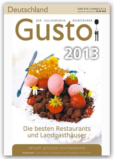 Gusto Deutschland 2013: Der kulinarische Reiseführer. Die besten Restaurants und Landgasthäuser aktuell und bewertet : Die besten Restaurants und Landgasthäuser aktuell getestet und bewertet. Außerdem: Die besten kulinarischen Einkaufs-Adressen