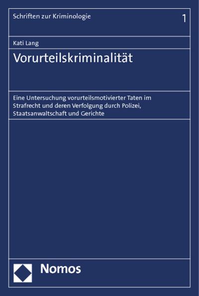 Vorurteilskriminalität: Eine Untersuchung vorurteilsmotivierter Taten im Strafrecht und deren Verfolgung durch Polizei, Staatsanwaltschaft und Gerichte : Eine Untersuchung vorurteilsmotivierter Taten im Strafrecht und deren Verfolgung durch Polizei, Staatsanwaltschaft und Gerichte - Kati Lang