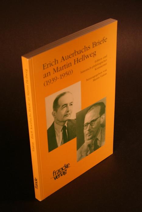 Erich Auerbachs Briefe an Martin Hellweg (1939-1950). Edition und historisch-philologischer Kommentar. Herausgegeben von Martin Vialon - Auerbach, Erich, 1892-1957