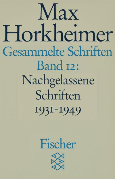 Gesammelte Schriften in 19 Bänden : Band 12: Nachgelassene Schriften 1931-1949 - Max Horkheimer