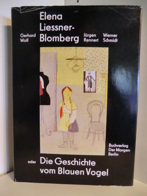 Elena Liessner-Blomberg oder Die Geschichte vom Blauen Vogel - Gerhard Wolf, Jürgen Rennert, Werner Schmidt