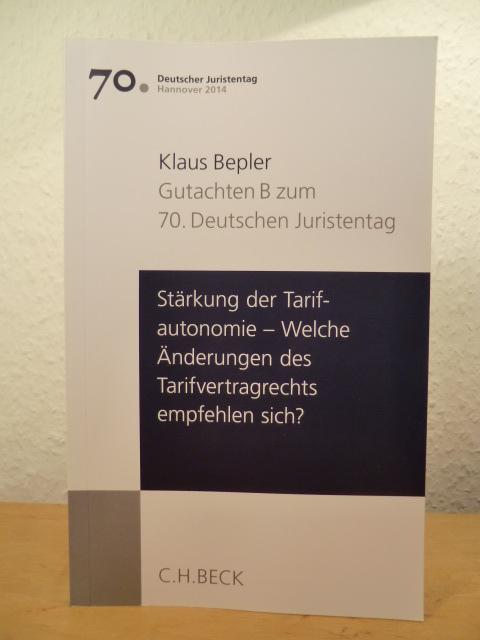 Stärkung der Tarifautonomie. Welche Änderungen des Tarifvertragsrechts empfehlen sich? Gutachten B zum 70. Deutschen Juristentag - Bepler, Klaus