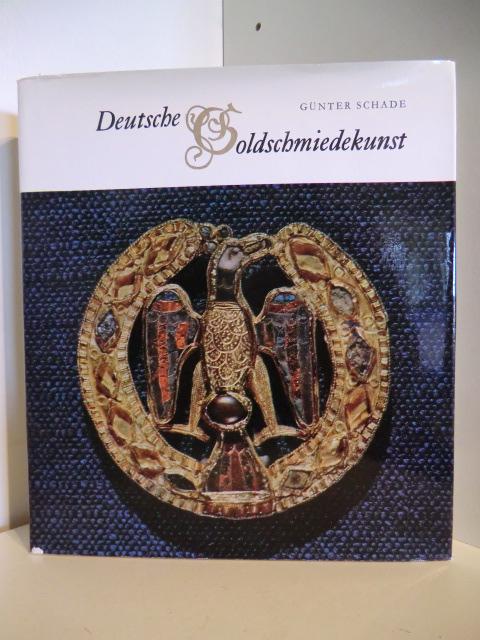 Deutsche Goldschmiedekunst. Ein Überblick über die kunst- und kulturgeschichtliche Entwicklung der deutschen Gold- und Silberschmiedekunst vom Mittelalter bis zum beginnenden 19. Jahrhundert - Schade, Günter