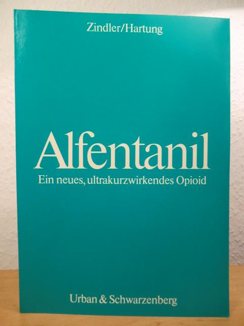 Alfentanil. Ein neues, ultrakurzwirkendes Opioid. Bericht über das Alfentanil-Symposium am 9. und 10. Dezember 1983 in Düsseldorf - Zindler, M. / Hartung, E. (Hrsg.)