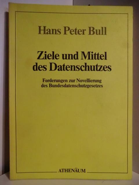 Ziele und Mittel des Datenschutzes. Forderungen zur Novellierung des Bundesdatenschutzgesetzes - Bull, Hans Peter