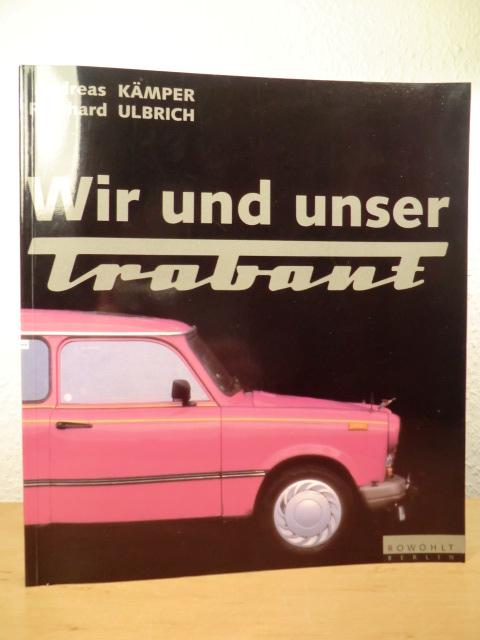 Wir und unser Trabant - Kämper, Andreas / Ulbrich, Reinhard