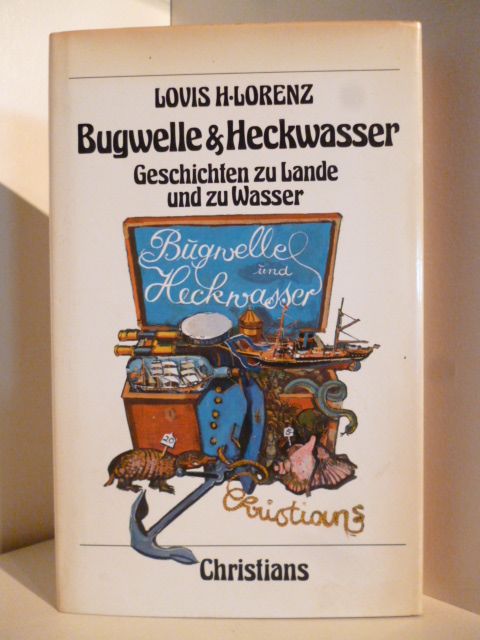 Bugwelle und Heckwasser. Geschichten zu Lande und zu Wasser - Lorenz, Lovis H.