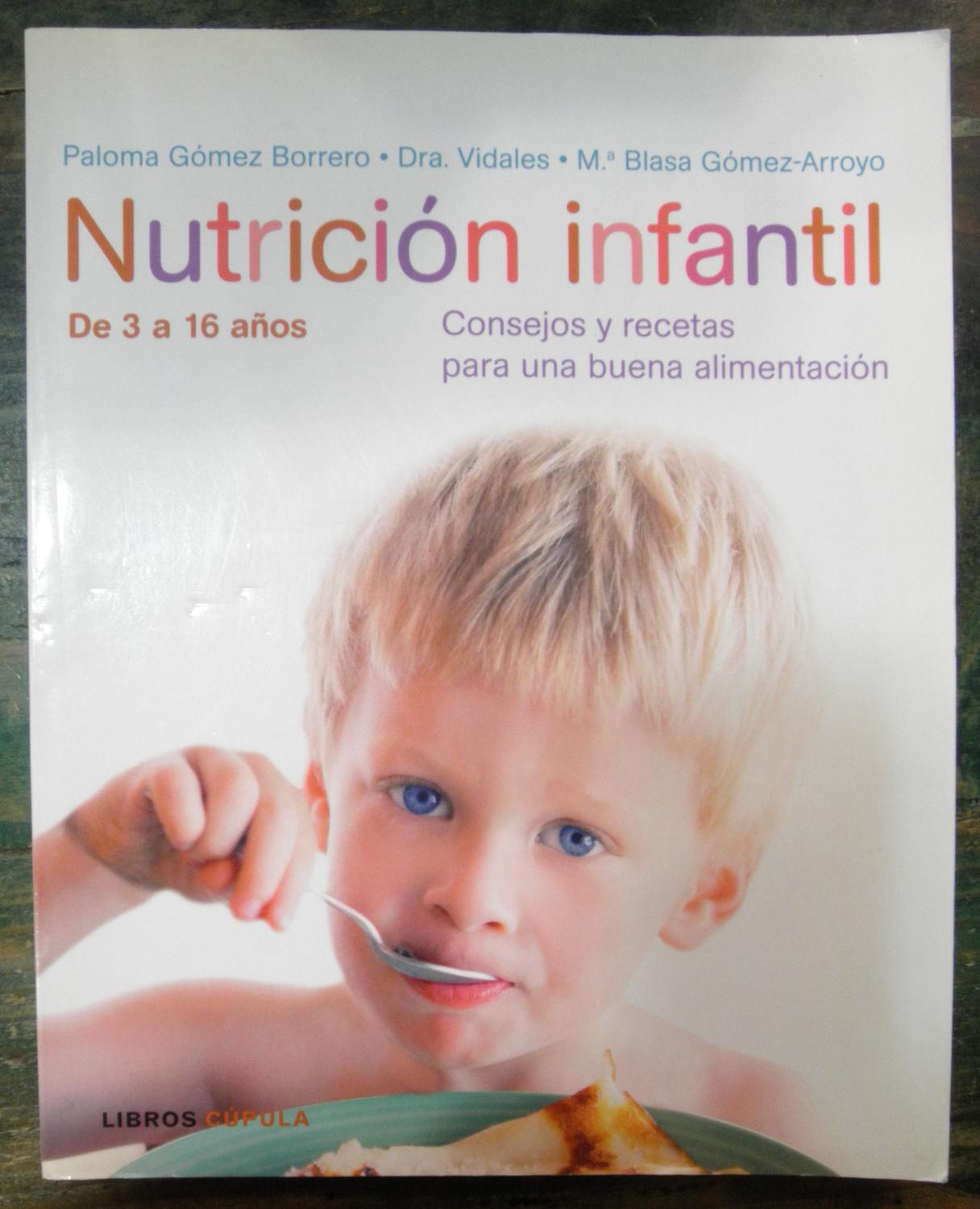 Nutrición infantil de 3 a 16 años. Consejos y recetas para una buena alimentación - Gómez, Paloma; Dra.Vidales; Gómez-Arroyo, M. Blasa