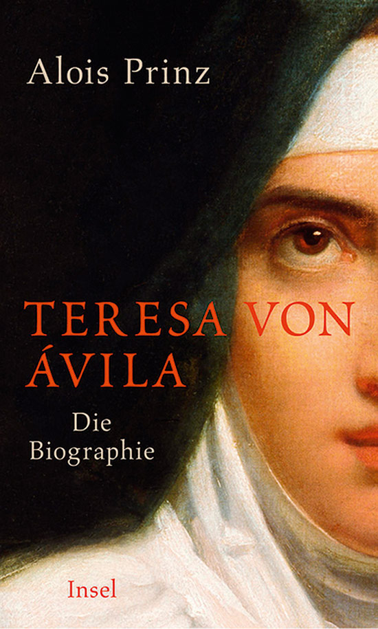 Von Alois Prinz. Berlin 2014. - Teresa von vila. Die Biographie.