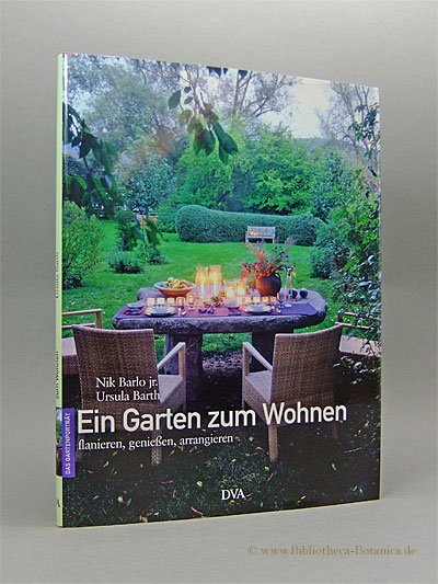 Ein Garten zum Wohnen. flanieren, genießen, arrangieren. - Barlo, Nik Jr./Ursula Barth