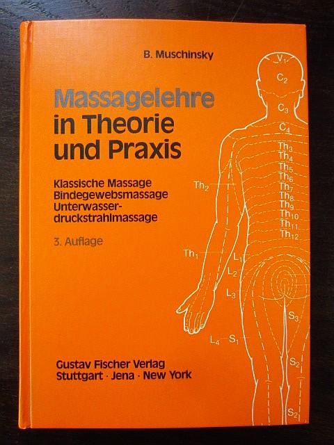 Massagelehre in Theorie und Praxis. Klassische Massage, Bindegewebsmassage, Unterwasserdruckstrahlmassage - Muschinsky, Bernd