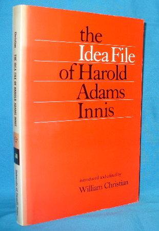 The Idea File of Harold Adams Innis - Innis, Harold / William Christian [ed]