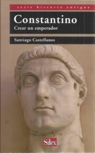 Constantino. Crear un emperador - Castellanos, Santiago