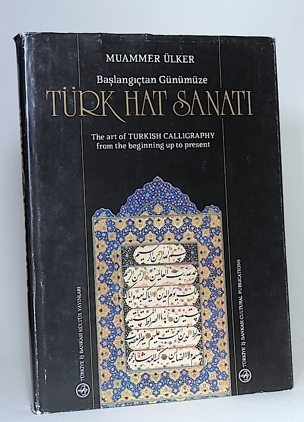 [First Edition] Baslangictan Günümüze Türk hat sanati: The Art of Turkish Calligraphy from the Beginning up to Present. Ülker, Muammer. [Hardcover]