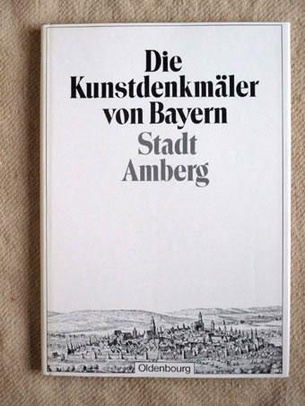 Stadt Amberg. Die Kunstdenkmäler des Königreichs Bayern, Oberpfalz Band XVI. - Mader, Felix (Bearbeitung)