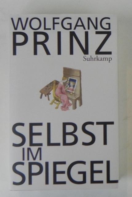 Selbst im Spiegel. Die soziale Konstruktion von Subjektivität. - Prinz, Wolfgang