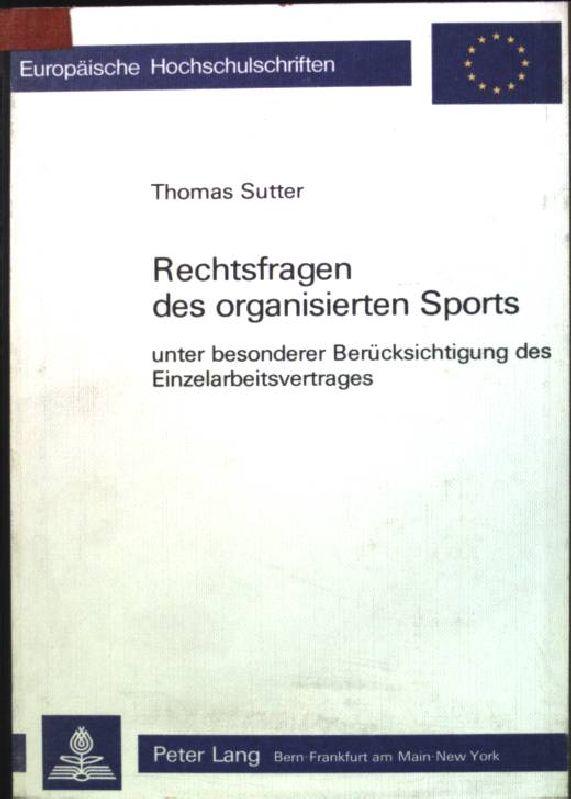 Rechtsfragen des organisierten Sports, unter besonderer Berücksichtigung des Einzelarbeitsvertrages. Europäische Hochschulschriften: Reihe 2, Rechtswissenschaft; Bd. 417 - Sutter-Somm, Thomas