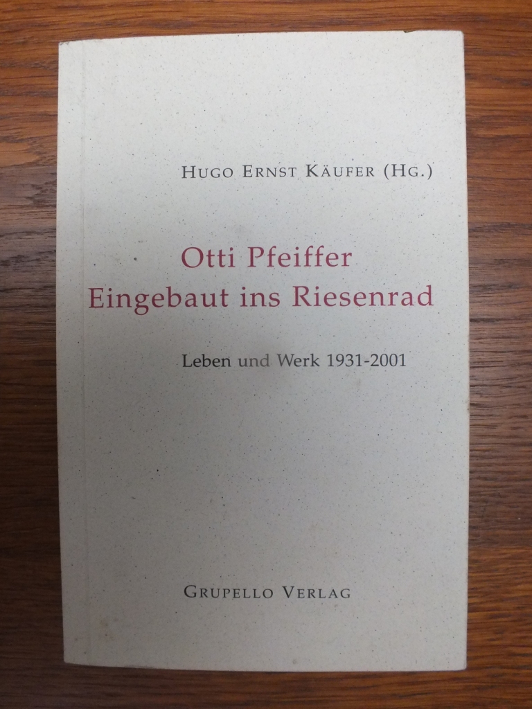 Otti Pfeiffer. Eingebaut ins Riesenrad. Leben und Werk 1931 - 2001. - Käufer, Hugo Ernst (Hrsg.)