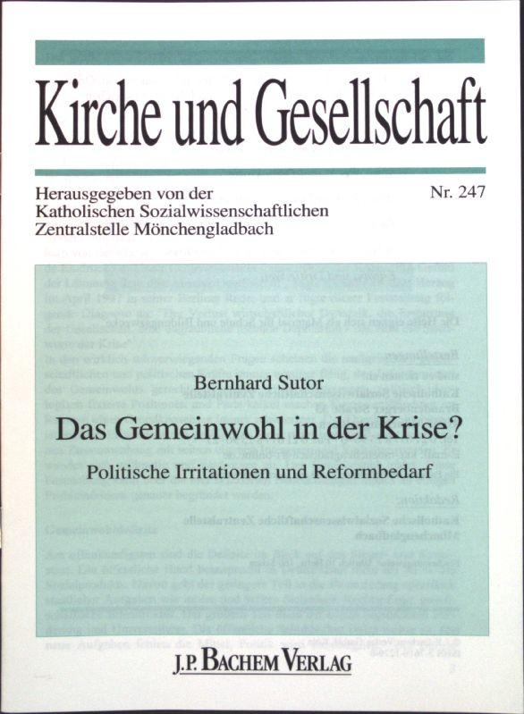 Das Gemeinwohl in der Krise? : politische Irritationen und Reformbedarf. Kirche und Gesellschaft ; Nr. 247 - Sutor, Bernhard