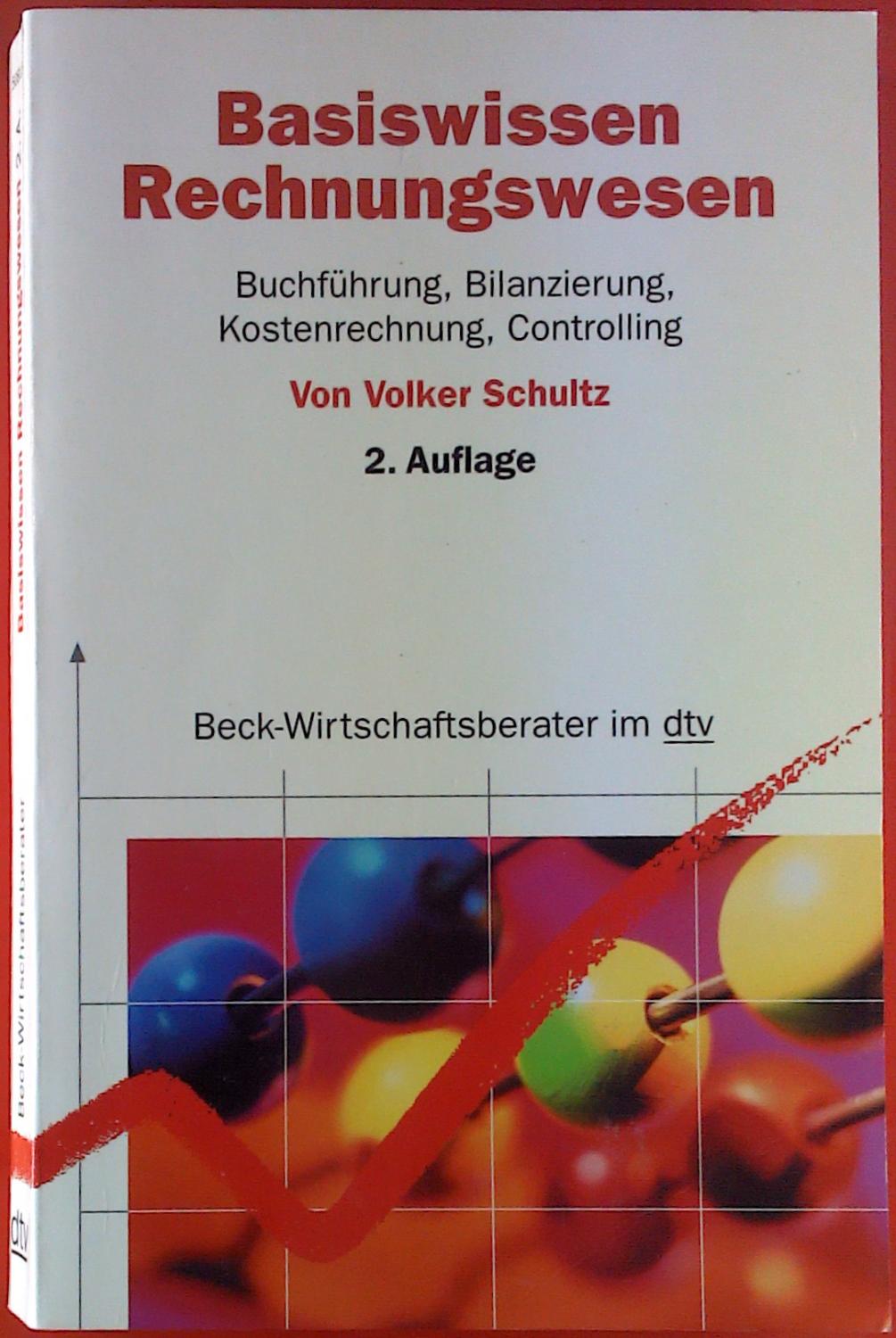 Basiswissen Rechnungswesen. Buchführung, Bilanzierung, Kostenrechnung, Controlling - Dr. Volker Schultz