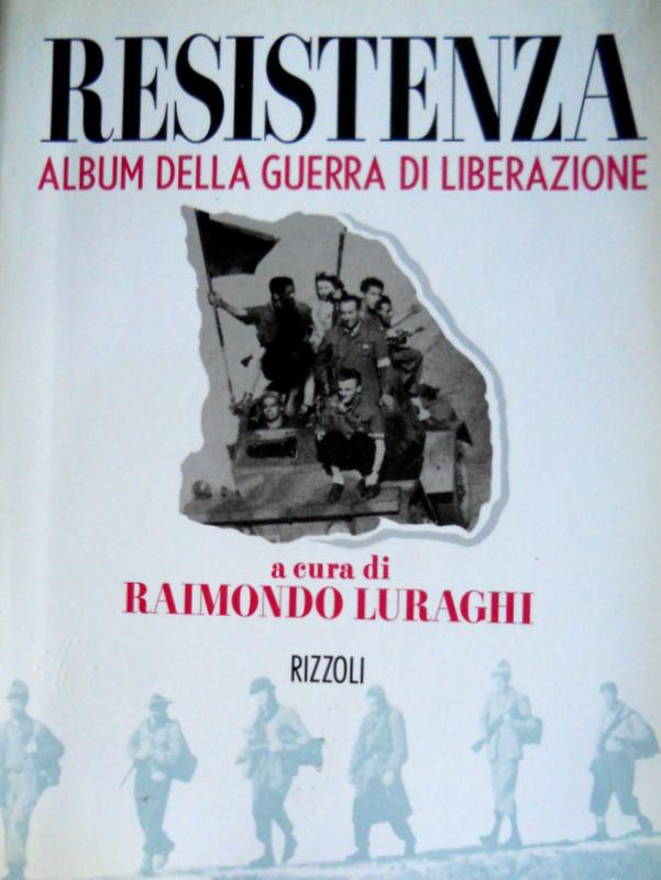 RESISTENZA. ALBUM DELLA GUERRA DI LIBERAZIONE - RAIMONDO LURAGHI