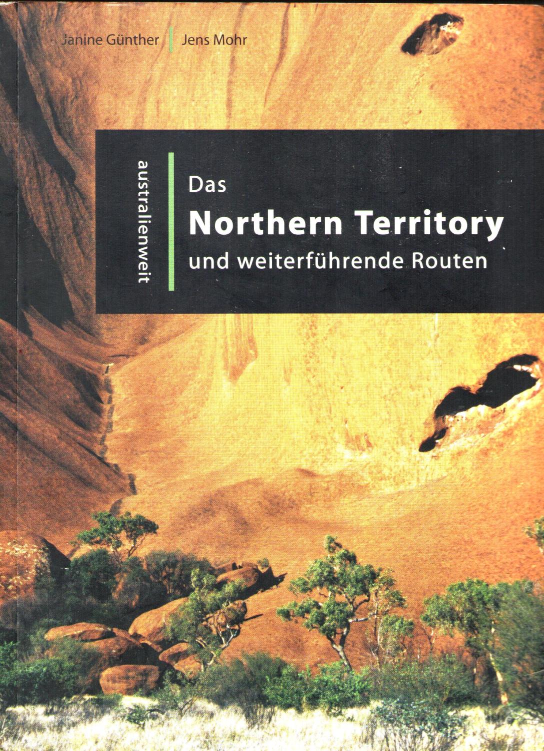 Das Northern Territory und weiterführende Routen (australienweit) - Janine Günther; Jens Mohr