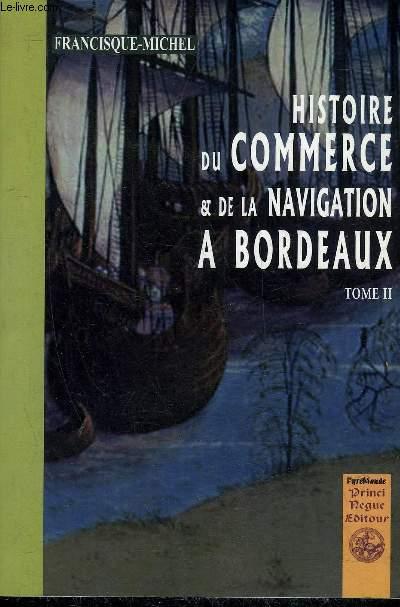 HISTOIRE DU COMMERCE ET DE LA NAVIGATION A BORDEAUX - TOME 2. - FRANCISQUE-MICHEL