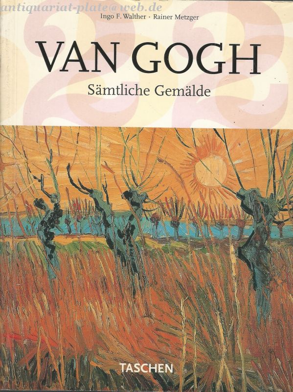 Vincent van Gogh. Sämtliche Gemälde. Teil 1. Etten, April 1881 - Paris, Februar 1888. - Walther, Ingo F., Rainer Metzger und Vincent van [Ill.] Gogh