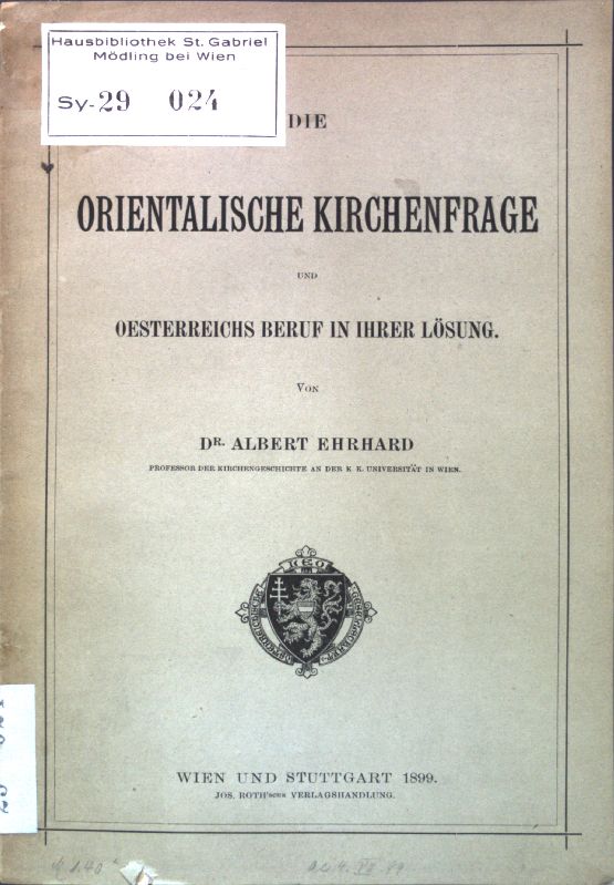 Die orientalische Kirchenfrage und Oesterreichs Beruf in ihrer Lösung. - Ehrhard, Albert